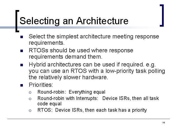 Selecting an Architecture n n Select the simplest architecture meeting response requirements. RTOSs should