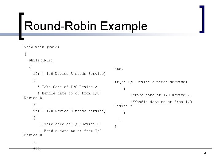 Round-Robin Example Void main (void) { while(TRUE) { etc. if(!! I/O Device A needs