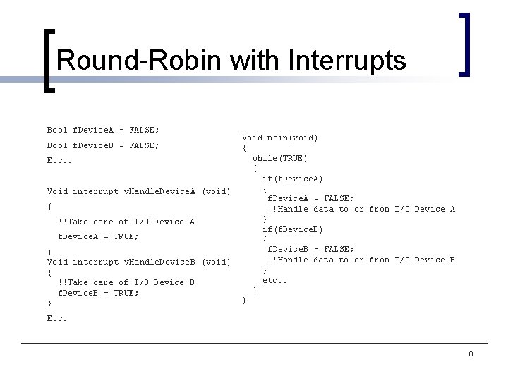Round-Robin with Interrupts Bool f. Device. A = FALSE; Bool f. Device. B =