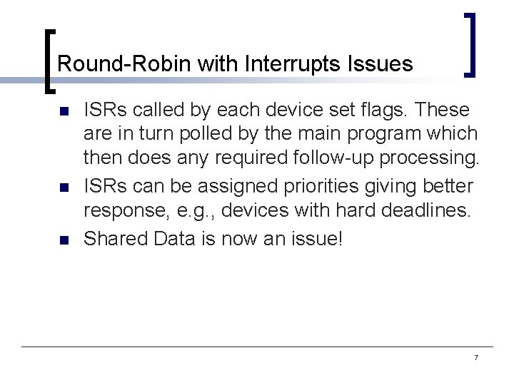 Round-Robin with Interrupts Issues n n n ISRs called by each device set flags.