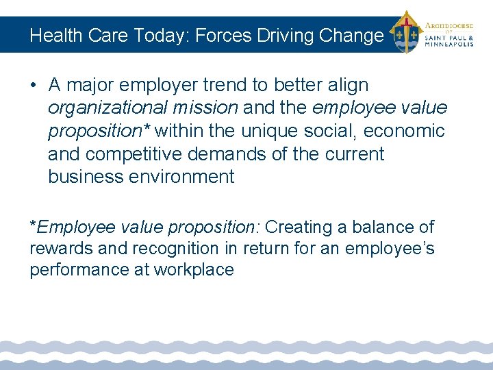 Health Care Today: Forces Driving Change • A major employer trend to better align
