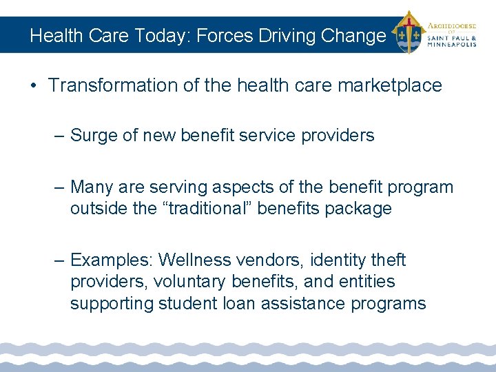 Health Care Today: Forces Driving Change • Transformation of the health care marketplace –