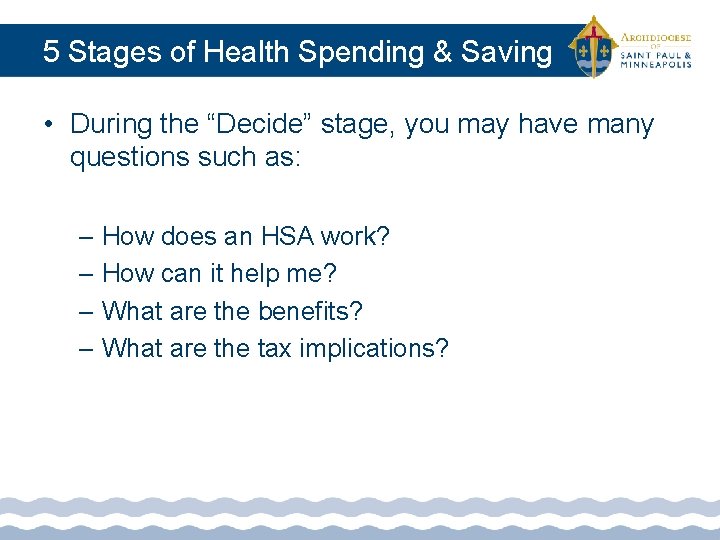 5 Stages of Health Spending & Saving • During the “Decide” stage, you may