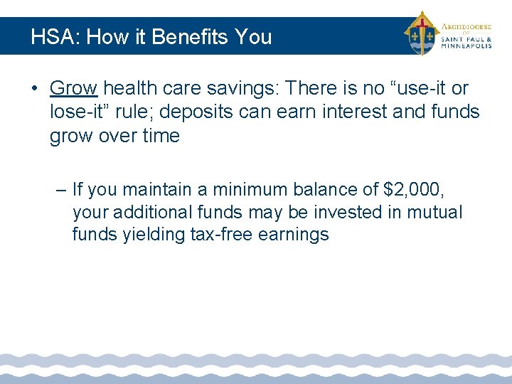 HSA: How it Benefits You • Grow health care savings: There is no “use-it