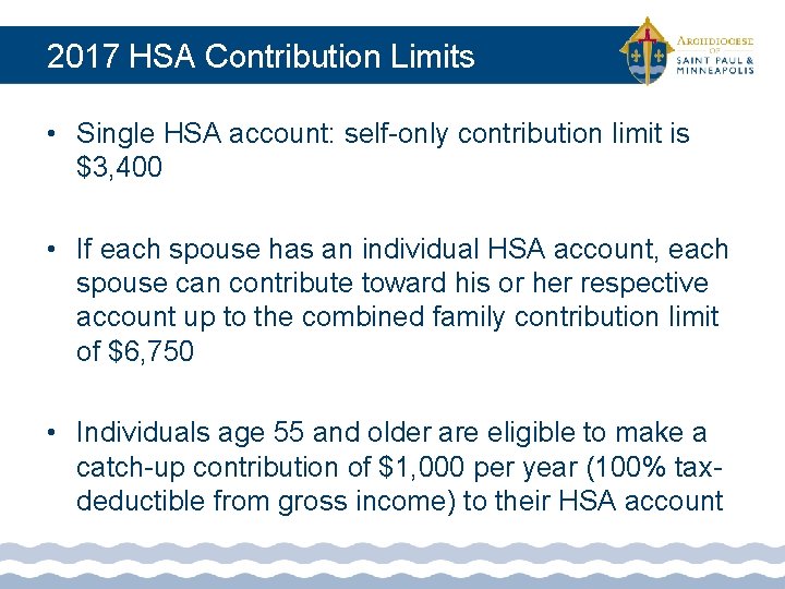 2017 HSA Contribution Limits • Single HSA account: self-only contribution limit is $3, 400