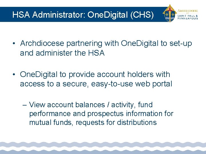 HSA Administrator: One. Digital (CHS) • Archdiocese partnering with One. Digital to set-up and