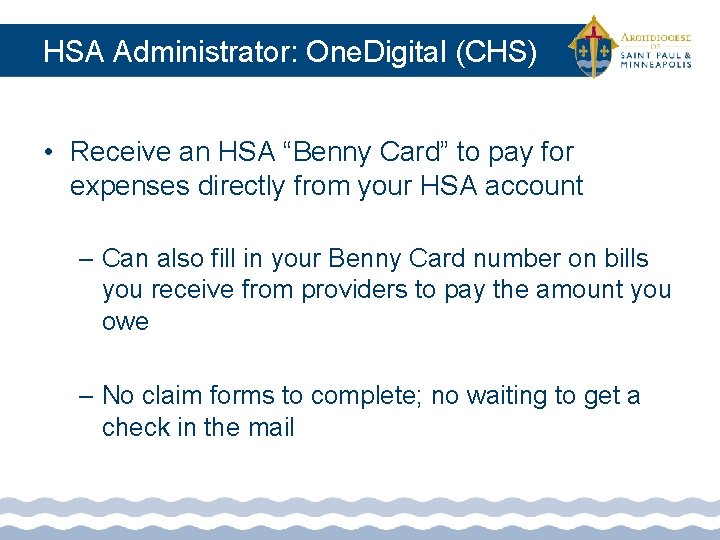 HSA Administrator: One. Digital (CHS) • Receive an HSA “Benny Card” to pay for