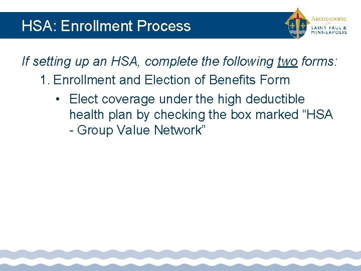 HSA: Enrollment Process If setting up an HSA, complete the following two forms: 1.