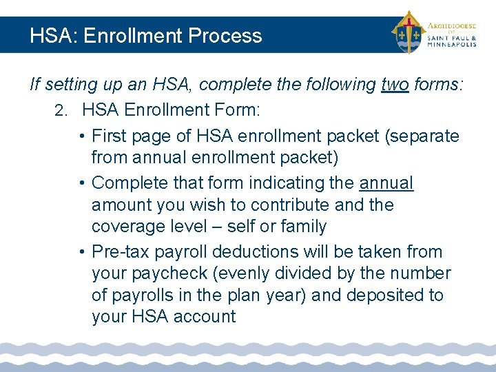 HSA: Enrollment Process If setting up an HSA, complete the following two forms: 2.