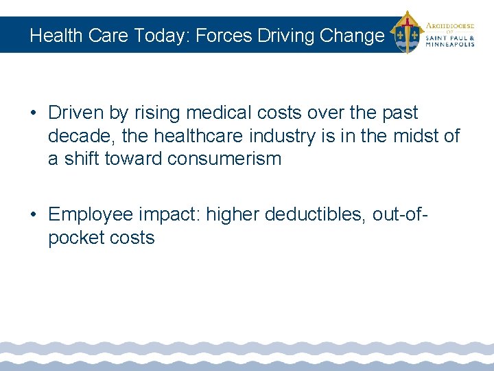 Health Care Today: Forces Driving Change • Driven by rising medical costs over the