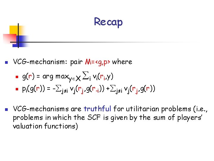 Recap n VCG-mechanism: pair M=<g, p> where n n n g(r) = arg maxy
