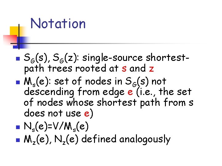 Notation n n SG(s), SG(z): single-source shortestpath trees rooted at s and z Ms(e):
