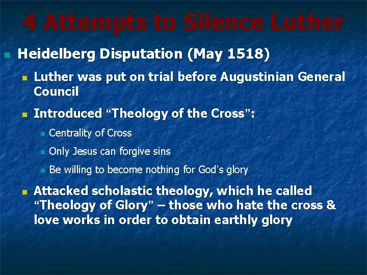 4 Attempts to Silence Luther n Heidelberg Disputation (May 1518) n n n Luther