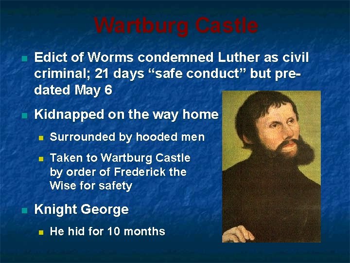 Wartburg Castle n Edict of Worms condemned Luther as civil criminal; 21 days “safe