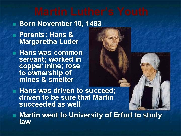 Martin Luther’s Youth n Born November 10, 1483 n Parents: Hans & Margaretha Luder