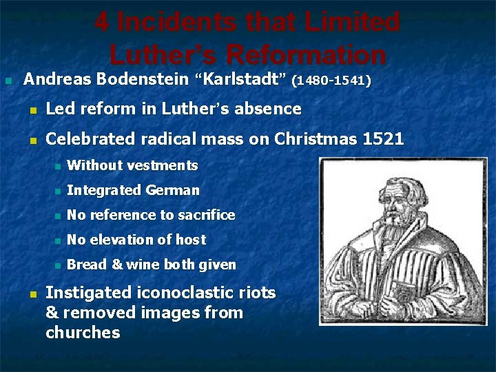 4 Incidents that Limited Luther’s Reformation n Andreas Bodenstein “Karlstadt” (1480 -1541) n Led