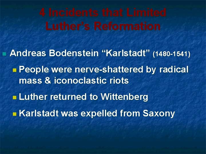 4 Incidents that Limited Luther’s Reformation n Andreas Bodenstein “Karlstadt” (1480 -1541) n People