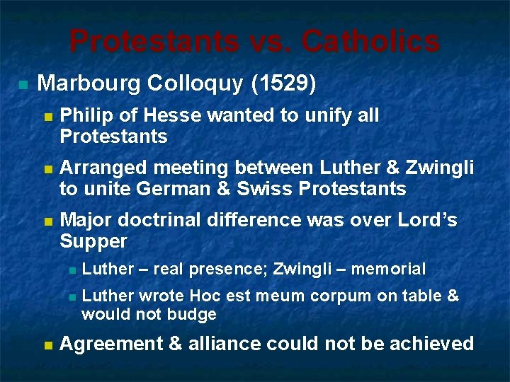Protestants vs. Catholics n Marbourg Colloquy (1529) n Philip of Hesse wanted to unify