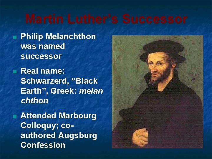 Martin Luther’s Successor n Philip Melanchthon was named successor n Real name: Schwarzerd, “Black