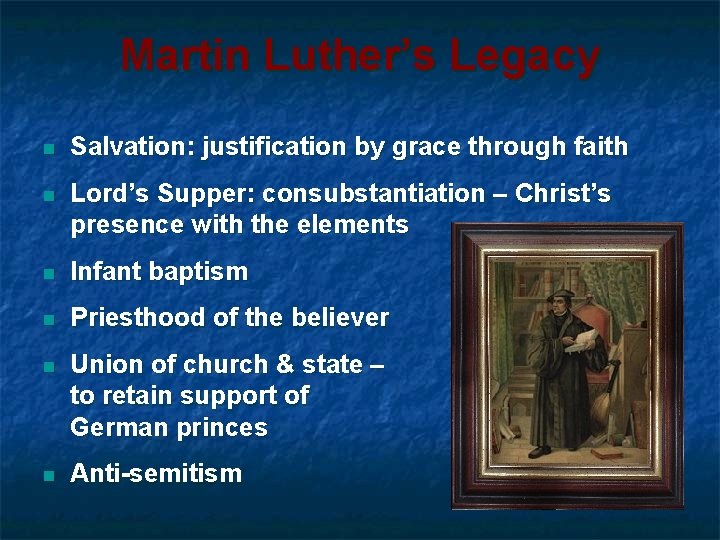 Martin Luther’s Legacy n Salvation: justification by grace through faith n Lord’s Supper: consubstantiation