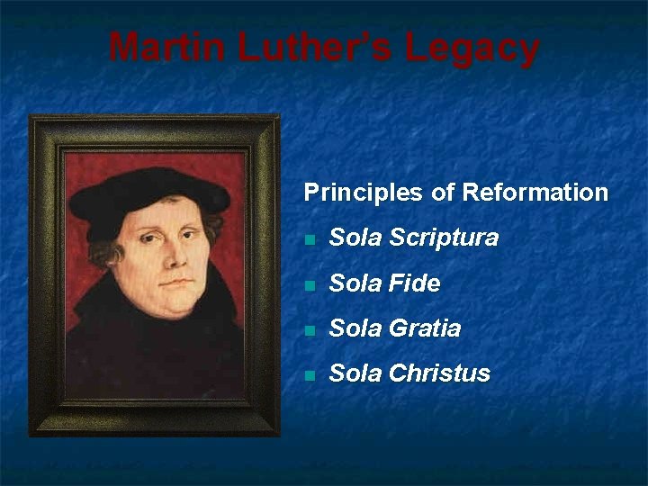 Martin Luther’s Legacy Principles of Reformation n Sola Scriptura n Sola Fide n Sola