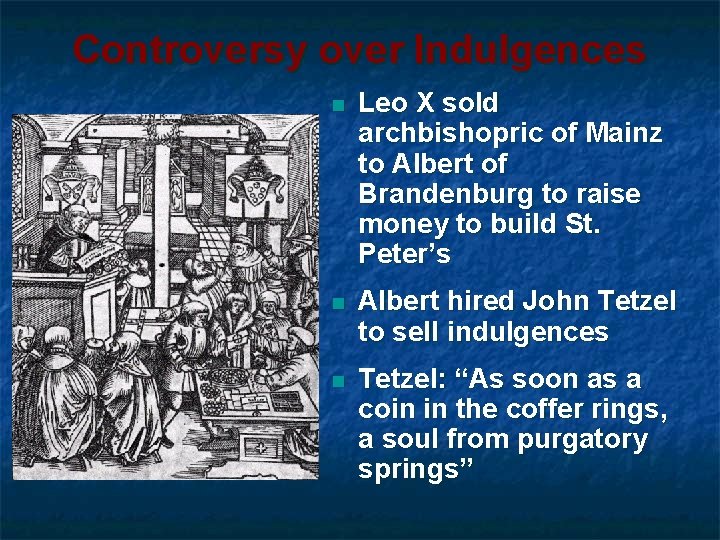 Controversy over Indulgences n Leo X sold archbishopric of Mainz to Albert of Brandenburg