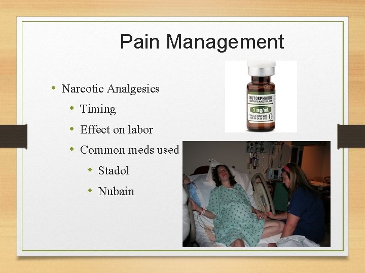 Pain Management • Narcotic Analgesics • Timing • Effect on labor • Common meds