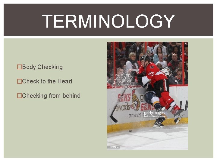 TERMINOLOGY �Body Checking �Check to the Head �Checking from behind 