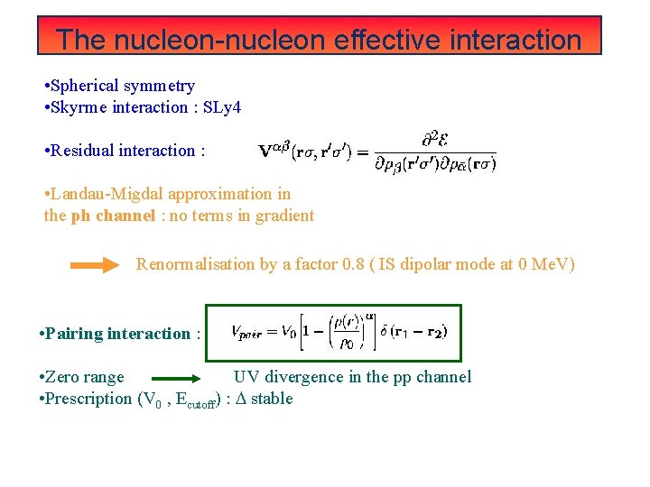 The nucleon-nucleon effective interaction • Spherical symmetry • Skyrme interaction : SLy 4 •