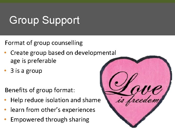 Group Support Format of group counselling • Create group based on developmental age is