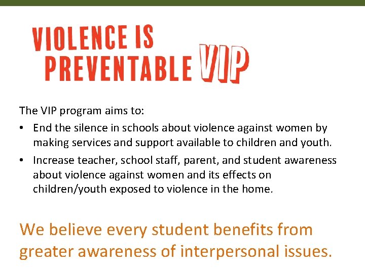 The VIP program aims to: • End the silence in schools about violence against