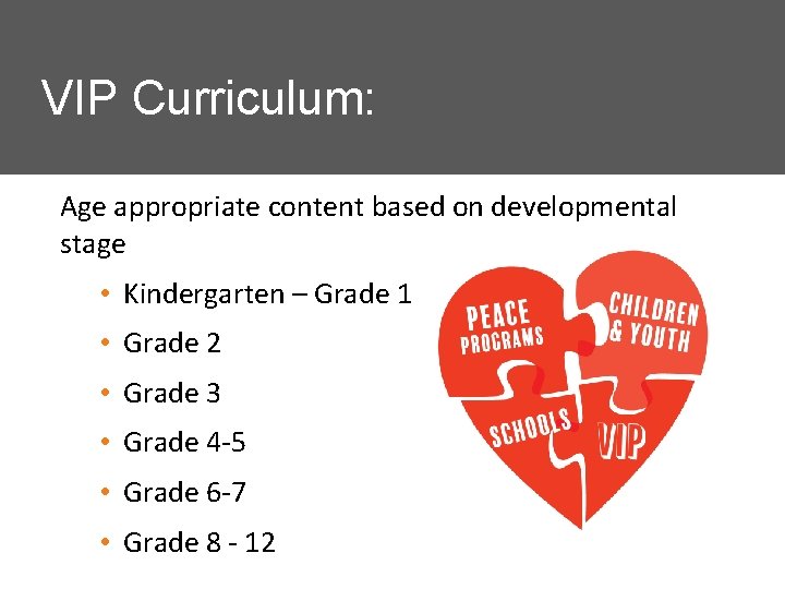 VIP Curriculum: Age appropriate content based on developmental stage • Kindergarten – Grade 1