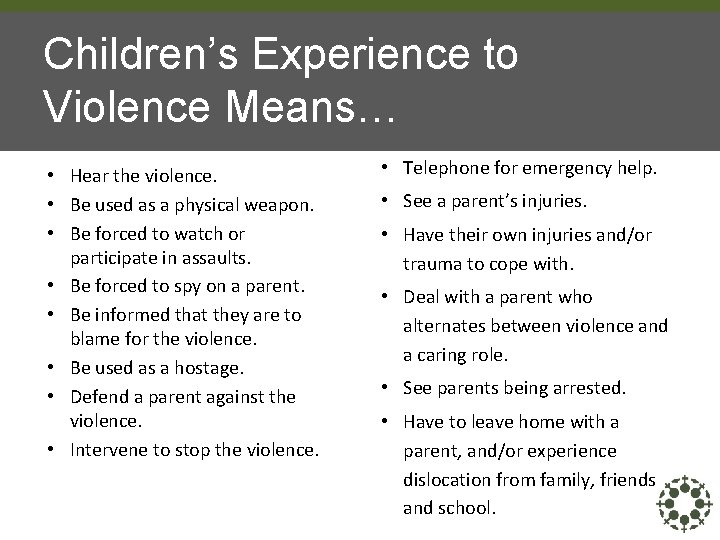 Children’s Experience to Violence Means… • Hear the violence. • Be used as a