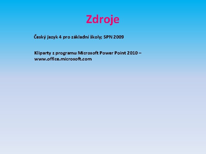 Zdroje Český jazyk 4 pro základní školy; SPN 2009 Kliparty z programu Microsoft Power