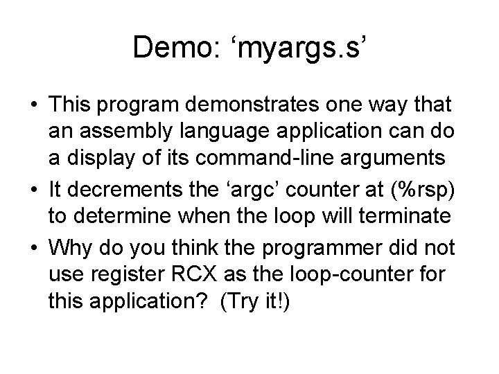 Demo: ‘myargs. s’ • This program demonstrates one way that an assembly language application