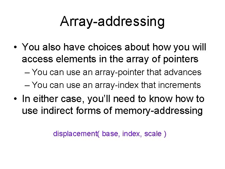 Array-addressing • You also have choices about how you will access elements in the