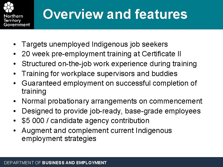 Overview and features • • • Targets unemployed Indigenous job seekers 20 week pre-employment