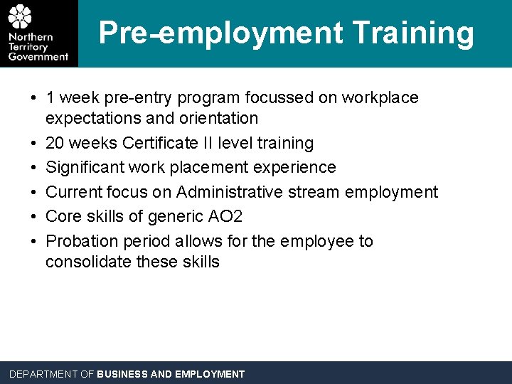 Pre-employment Training • 1 week pre-entry program focussed on workplace expectations and orientation •