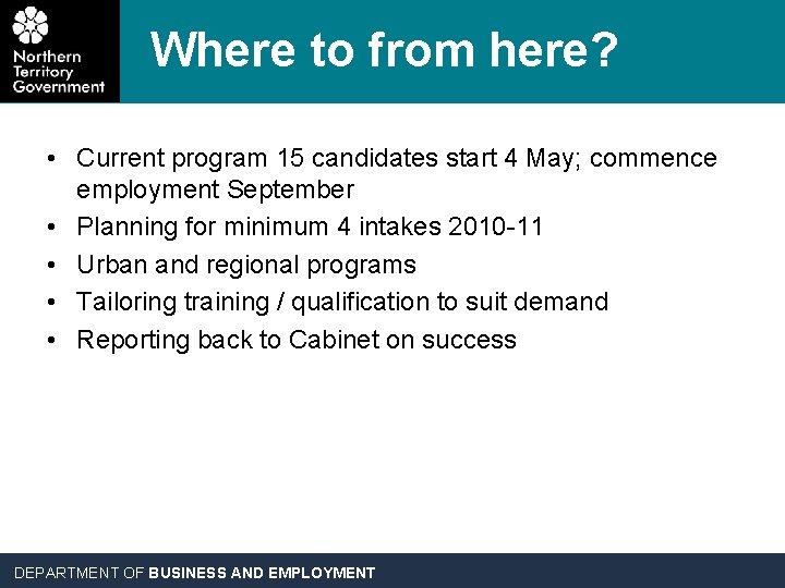 Where to from here? • Current program 15 candidates start 4 May; commence employment