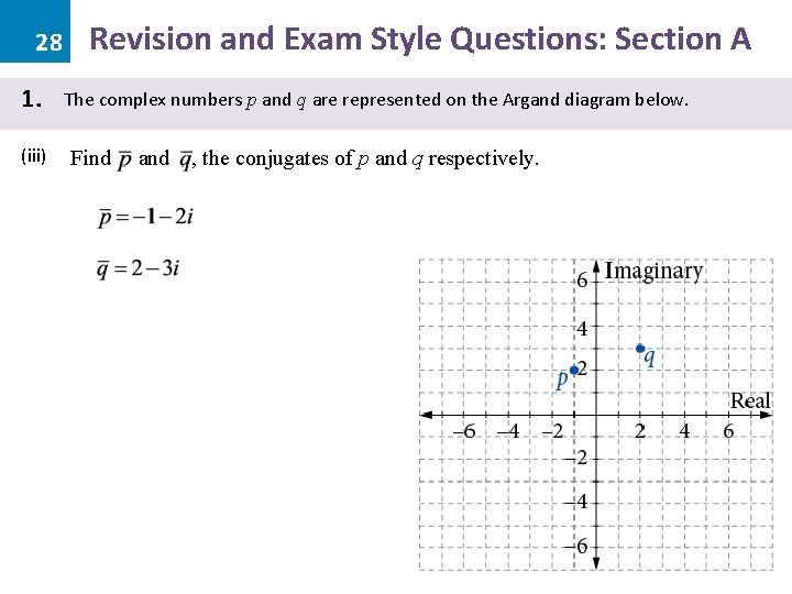 28 1. (iii) Revision and Exam Style Questions: Section A The complex numbers p