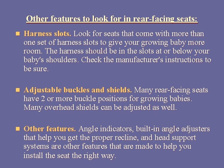Other features to look for in rear-facing seats: n Harness slots. Look for seats