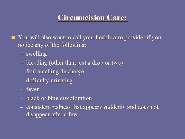 Circumcision Care: n You will also want to call your health care provider if