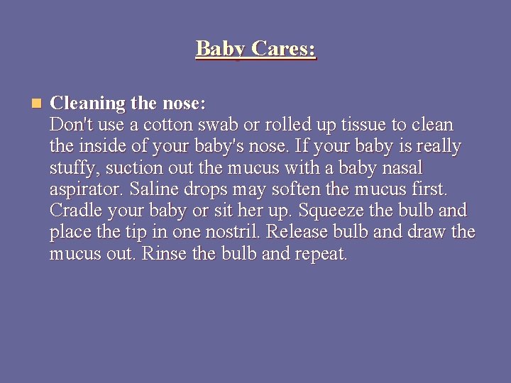 Baby Cares: n Cleaning the nose: Don't use a cotton swab or rolled up