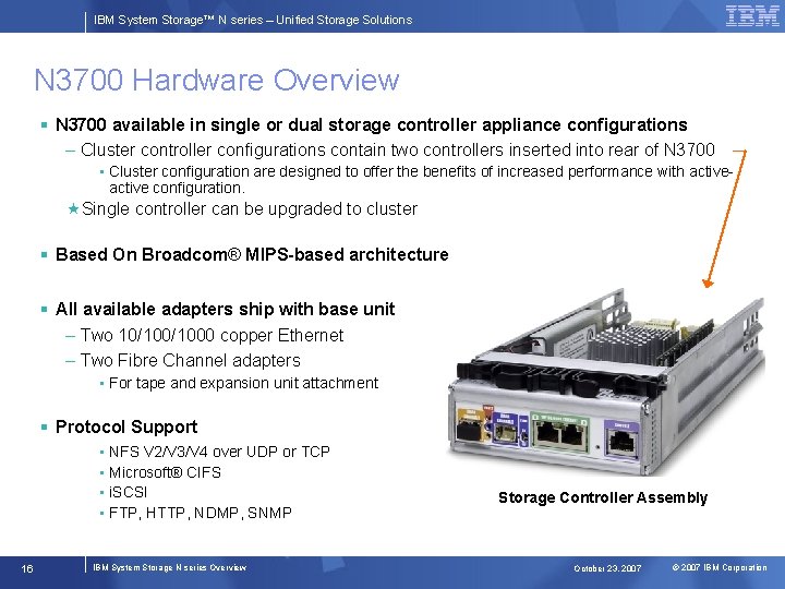 IBM System Storage™ N series – Unified Storage Solutions N 3700 Hardware Overview §