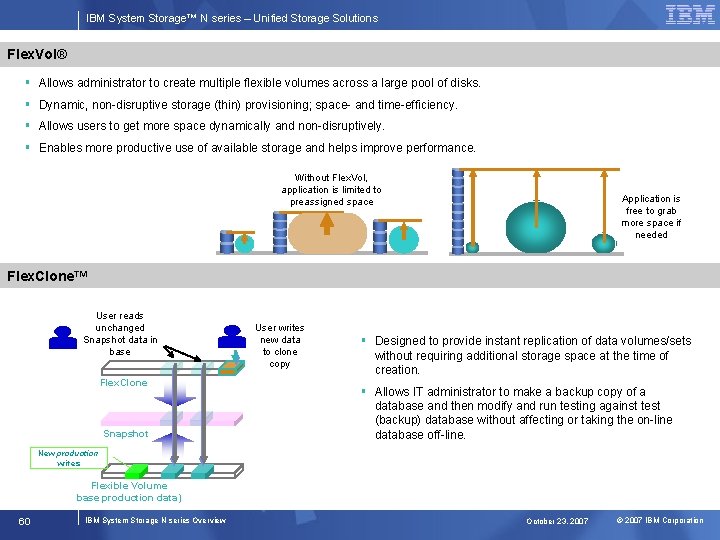 IBM System Storage™ N series – Unified Storage Solutions Flex. Vol® § Allows administrator