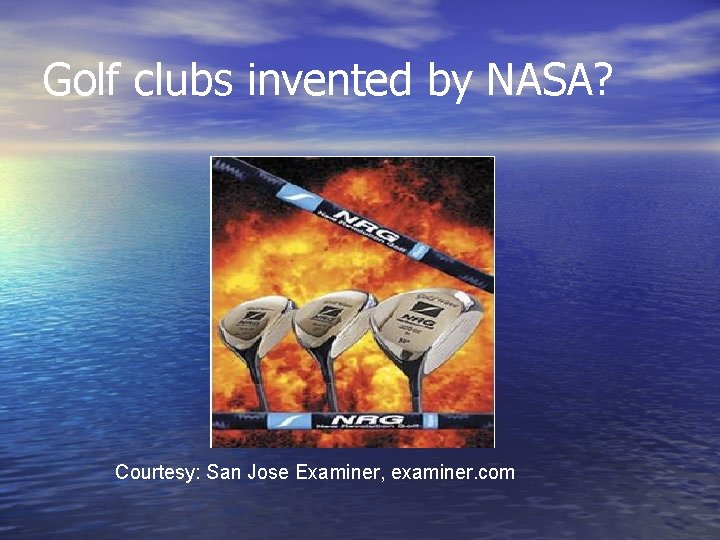 Golf clubs invented by NASA? Courtesy: San Jose Examiner, examiner. com 