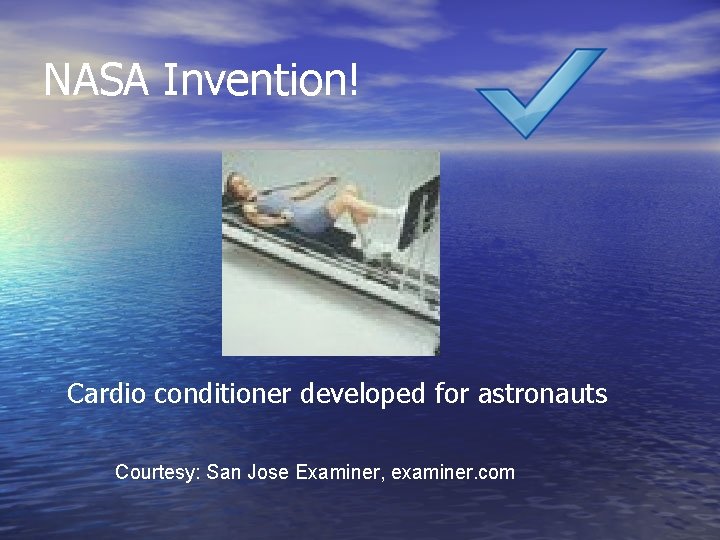 NASA Invention! Cardio conditioner developed for astronauts Courtesy: San Jose Examiner, examiner. com 