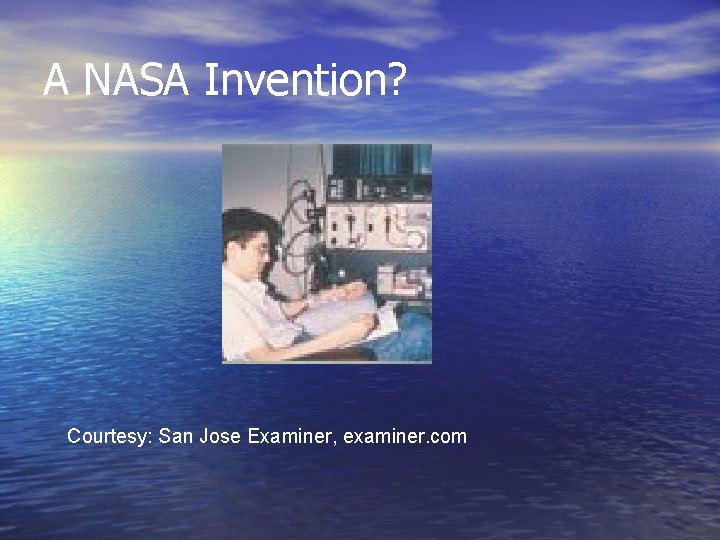A NASA Invention? Courtesy: San Jose Examiner, examiner. com 