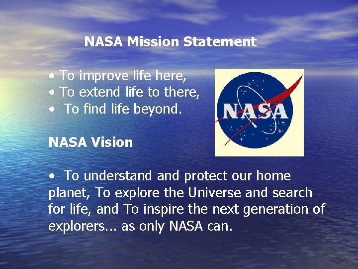 NASA Mission Statement • To improve life here, • To extend life to there,