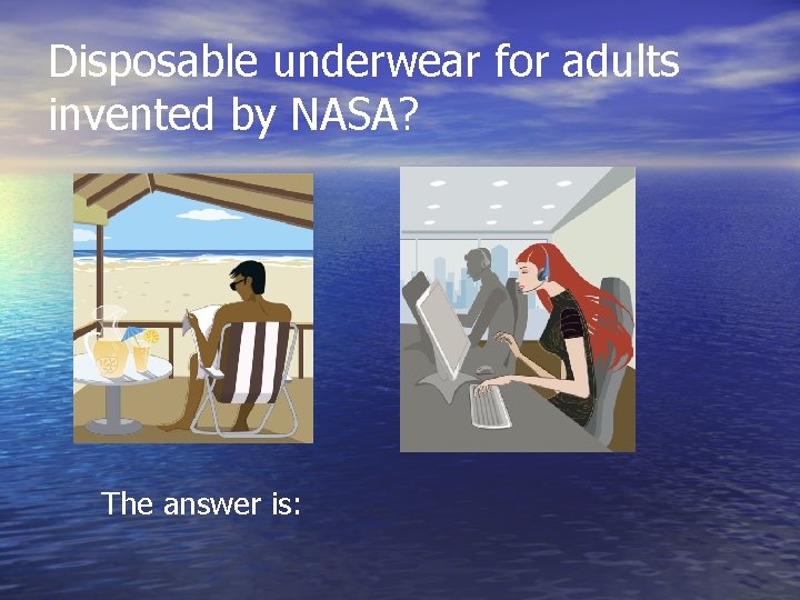 Disposable underwear for adults invented by NASA? The answer is: 